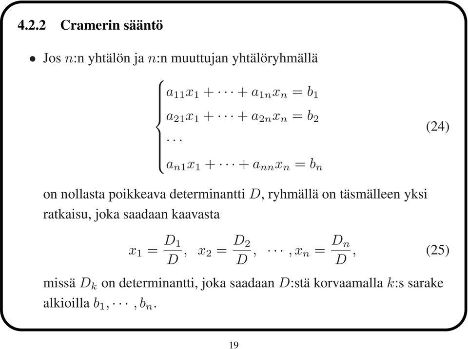 D, ryhmällä on täsmälleen yksi ratkaisu, joka saadaan kaavasta x 1 = D 1 D, x 2 = D 2 D,, x n = D