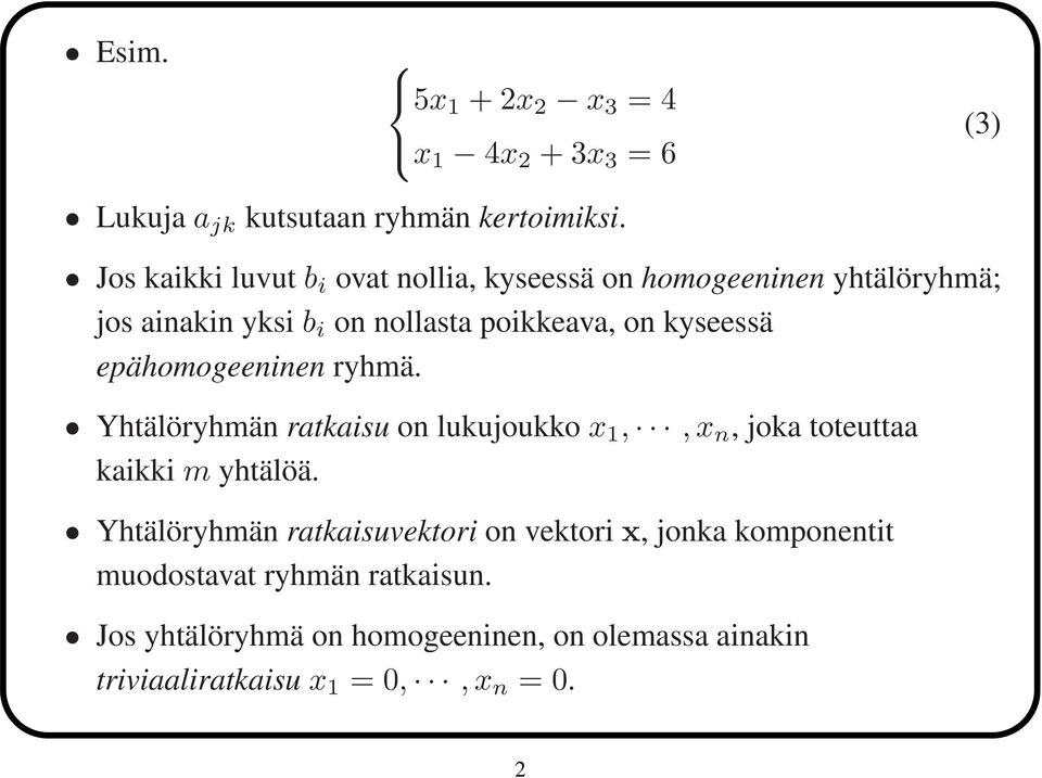 kyseessä epähomogeeninen ryhmä. Yhtälöryhmän ratkaisu on lukujoukko x 1,, x n, joka toteuttaa kaikki m yhtälöä.