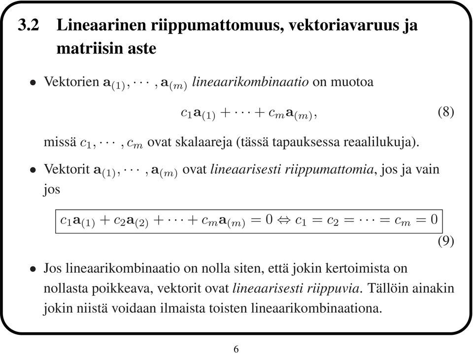 Vektorit a (1),,a (m) ovat lineaarisesti riippumattomia, jos ja vain jos c 1 a (1) + c 2 a (2) + + c m a (m) = 0 c 1 = c 2 = = c m = 0 Jos