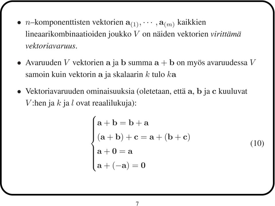 Avaruuden V vektorien a ja b summa a + b on myös avaruudessa V samoin kuin vektorin a ja skalaarin k