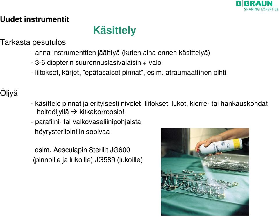 atraumaattinen pihti Öljyä - käsittele pinnat ja erityisesti nivelet, liitokset, lukot, kierre- tai hankauskohdat