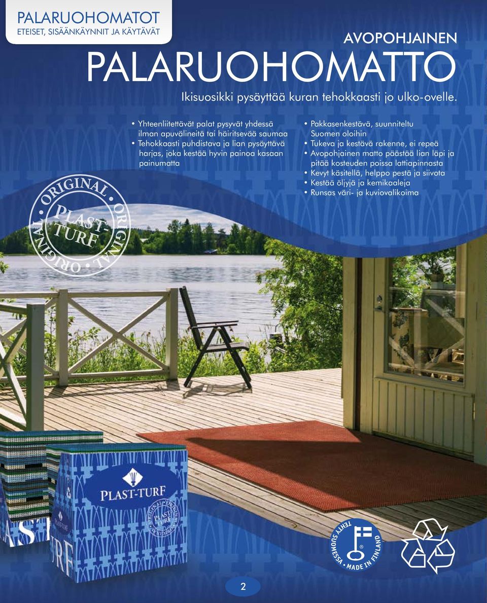 kestää hyvin painoa kasaan painumatta Pakkasenkestävä, suunniteltu Suomen oloihin Tukeva ja kestävä rakenne, ei repeä Avopohjainen matto