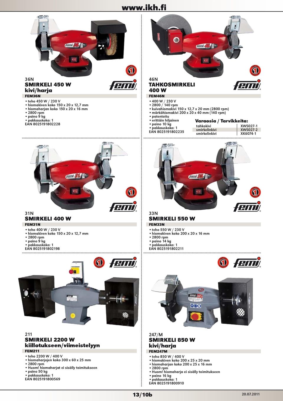 tahkokivi XWS027-1 smirkelinkivi XWS027-2 smirkelinkivi XK6074-1 1 1 31N SMIRKELI 400 W FEM31N teho 400 W / 230 V hiomakiven koko 150 x 20 x 12,7 mm 2800 rpm paino 9 kg EAN 8025191802198 33N SMIRKELI