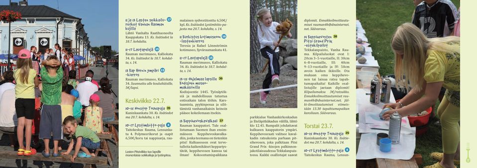 10- Lystimbitto-paja 35 Lasten Pitsiviikko tuo lapsille monenlaisia seikkailuja ja lystinpitoa. 4 Taitokeskus Rauma, Lensunkatu 4.