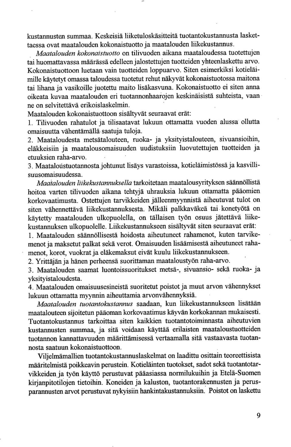 Sit esimerkiksi kotieläimille käytetyt omassa taloudessa tuotetut rehut näkyvät kokonaistuotossa maitona tai lihana ja vasikoille juotettu maito lisäkasvuna.
