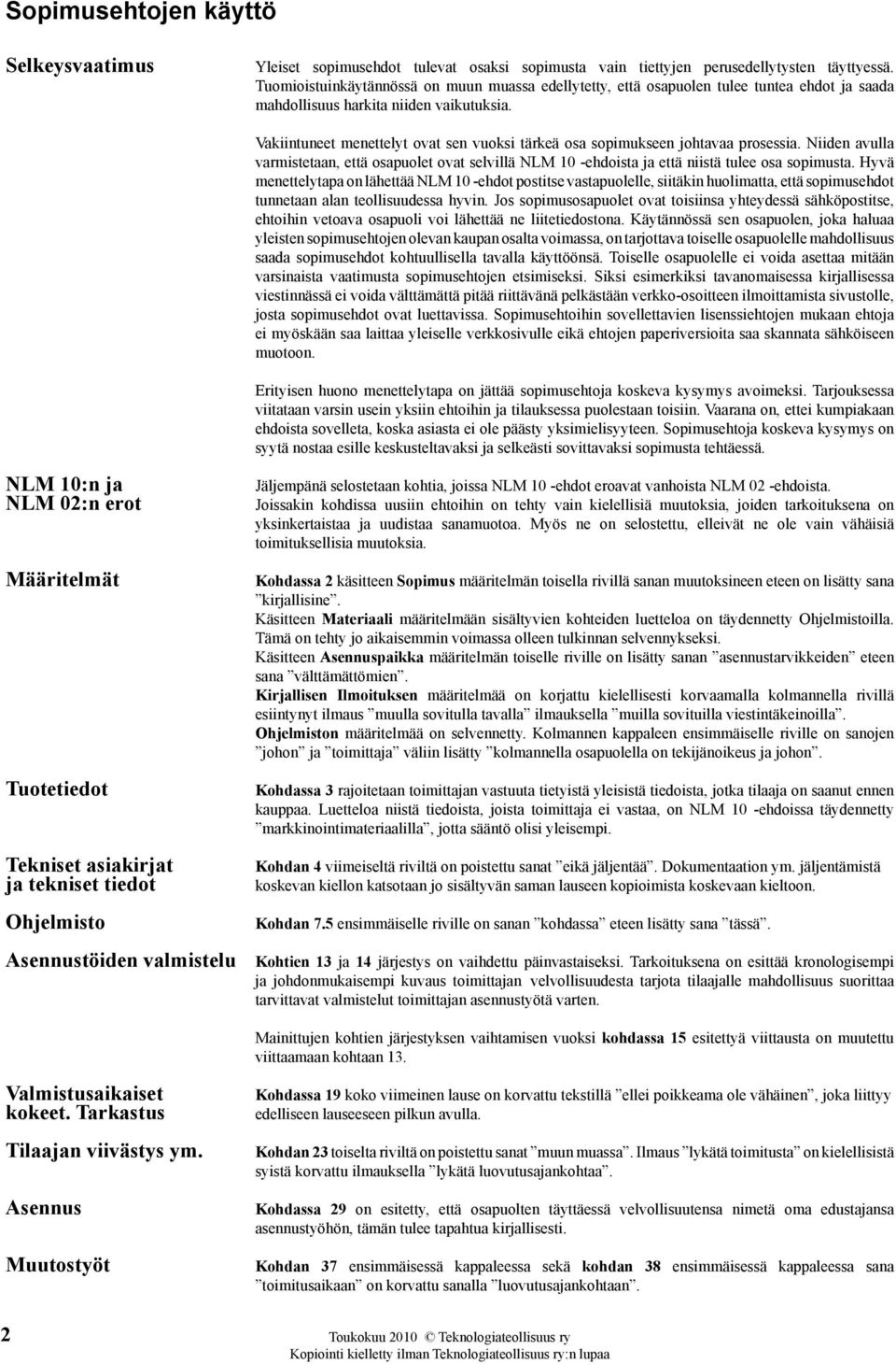 Vakiintuneet menettelyt ovat sen vuoksi tärkeä osa sopimukseen johtavaa prosessia. Niiden avulla varmistetaan, että osapuolet ovat selvillä NLM 10 ehdoista ja että niistä tulee osa sopimusta.