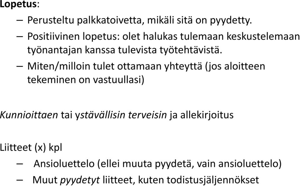 Miten/milloin tulet ottamaan yhteyttä (jos aloitteen tekeminen on vastuullasi) Kunnioittaen tai