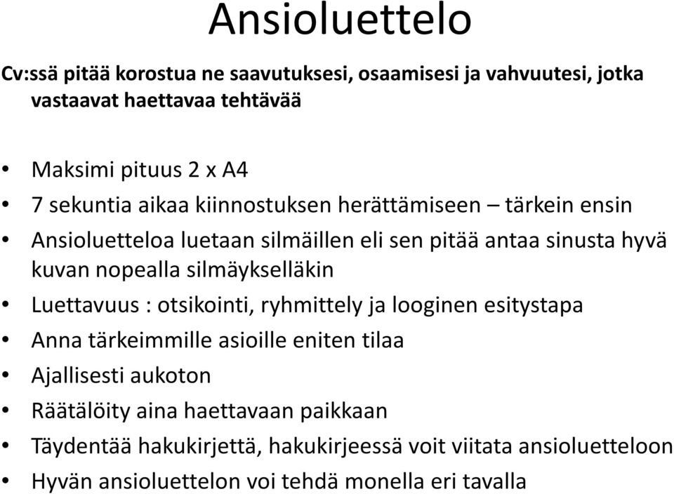 silmäykselläkin Luettavuus : otsikointi, ryhmittely ja looginen esitystapa Anna tärkeimmille asioille eniten tilaa Ajallisesti aukoton