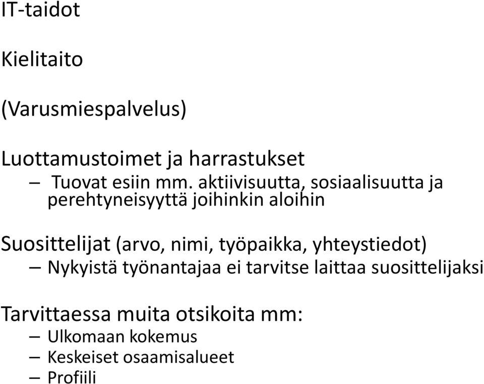 Suosittelijat(arvo, nimi, työpaikka, yhteystiedot) Nykyistä työnantajaa ei tarvitse