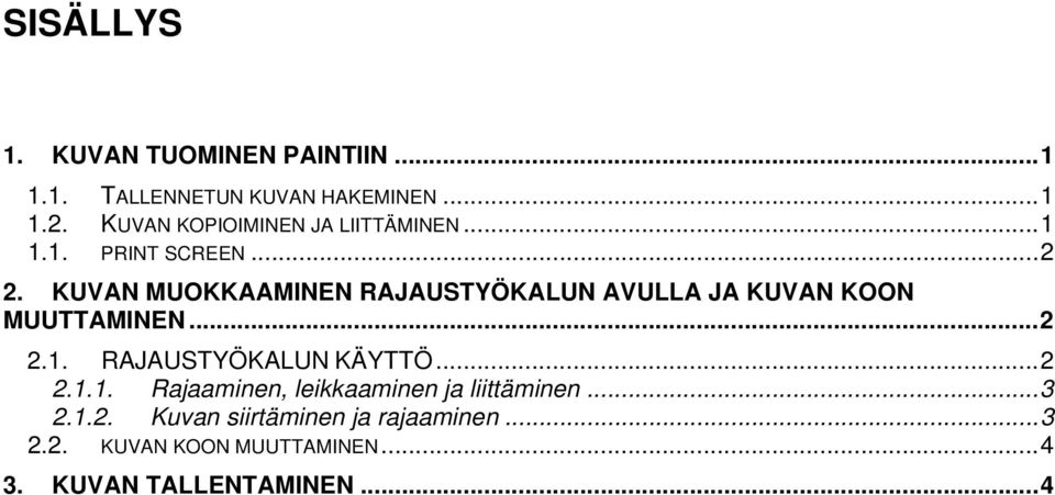 KUVAN MUOKKAAMINEN RAJAUSTYÖKALUN AVULLA JA KUVAN KOON MUUTTAMINEN...2 2.1. RAJAUSTYÖKALUN KÄYTTÖ.