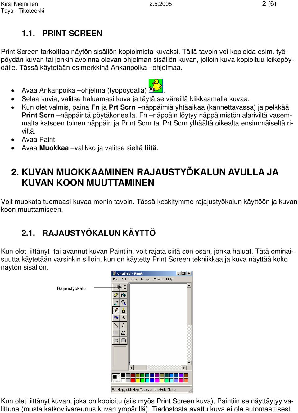 Selaa kuvia, valitse haluamasi kuva ja täytä se väreillä klikkaamalla kuvaa. Kun olet valmis, paina Fn ja Prt Scrn näppäimiä yhtäaikaa (kannettavassa) ja pelkkää Print Scrn näppäintä pöytäkoneella.