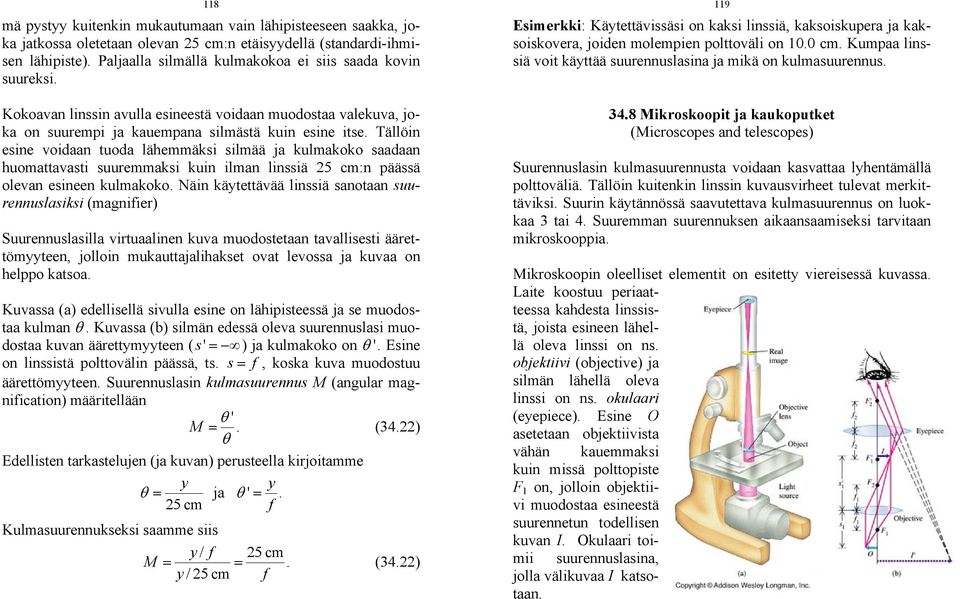 Tällöin esine voidaan tuoda lähemmäksi silmää ja kulmakoko saadaan huomattavasti suuremmaksi kuin ilman linssiä 5 cm:n päässä olevan esineen kulmakoko.