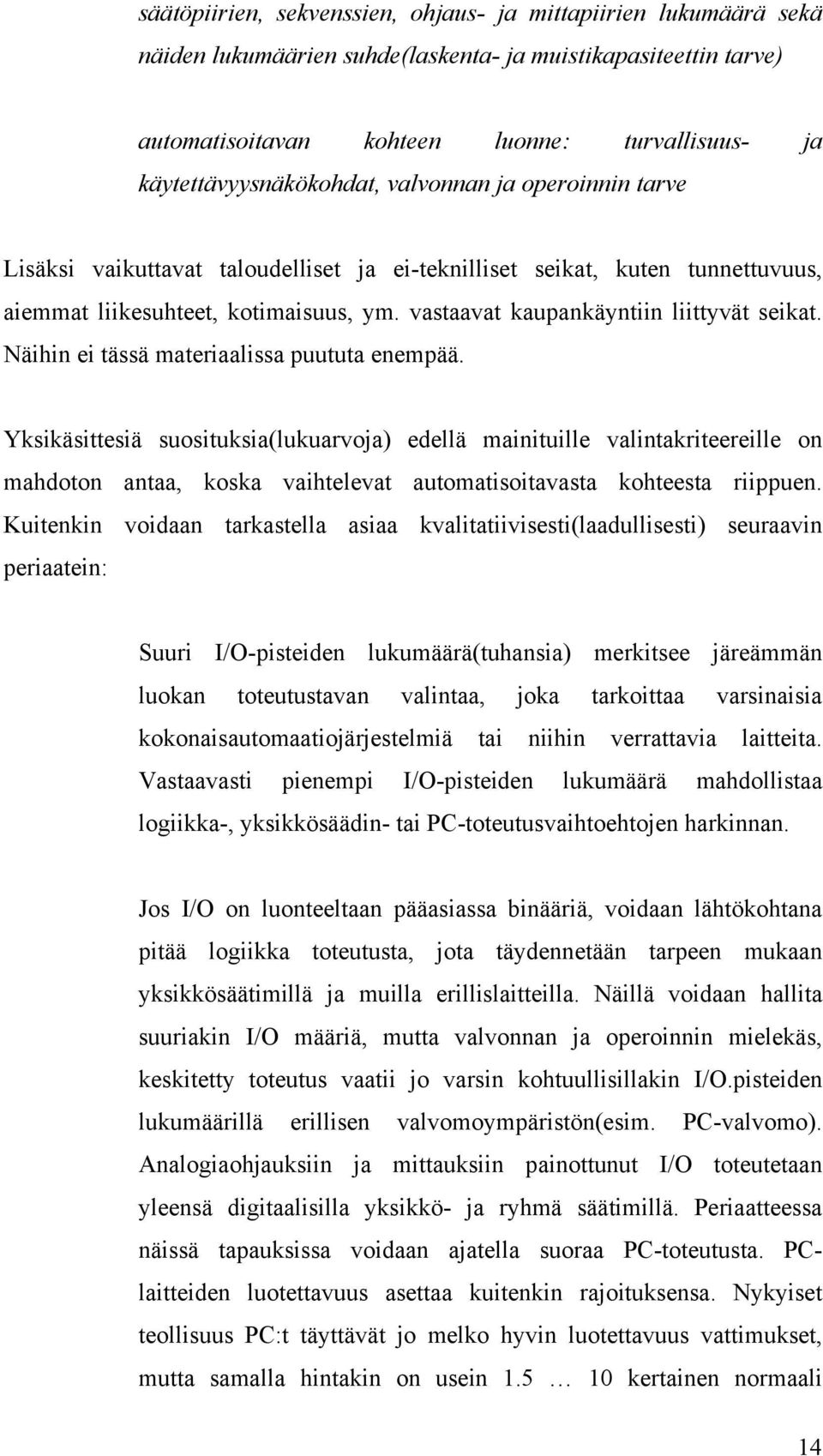 vastaavat kaupankäyntiin liittyvät seikat. Näihin ei tässä materiaalissa puututa enempää.