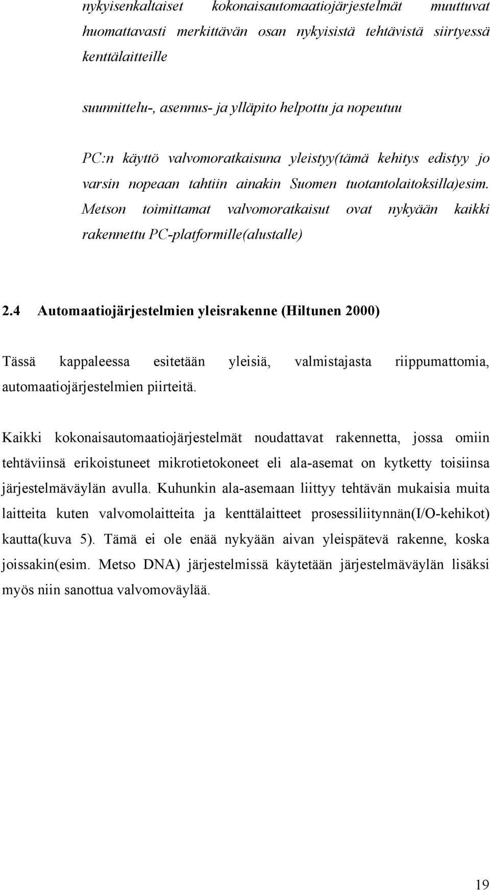 Metson toimittamat valvomoratkaisut ovat nykyään kaikki rakennettu PC-platformille(alustalle) 2.