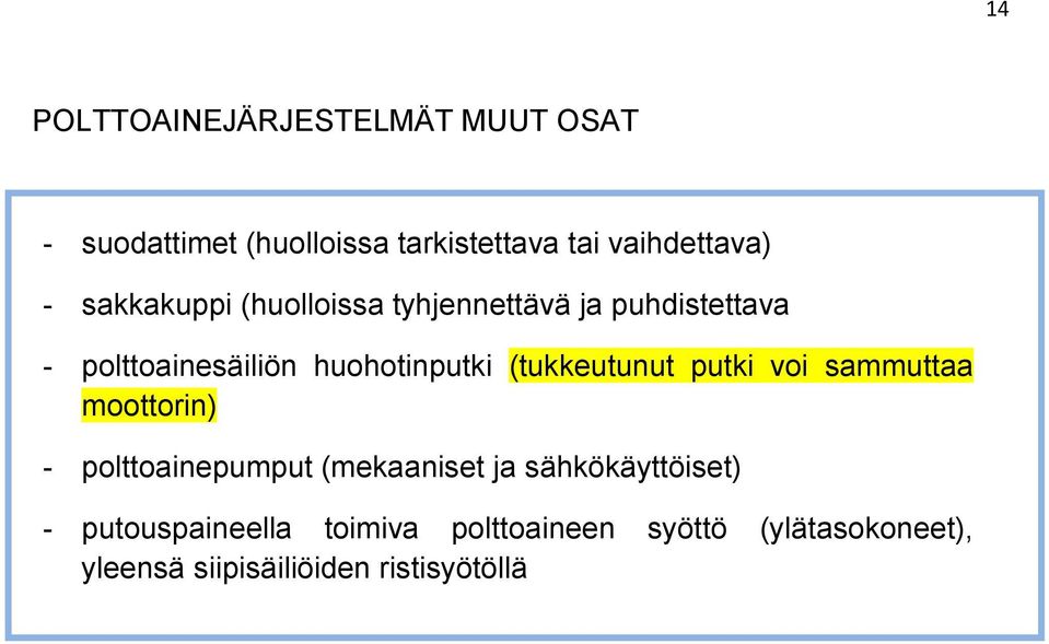 (tukkeutunut putki voi sammuttaa moottorin) - polttoainepumput (mekaaniset ja sähkökäyttöiset)