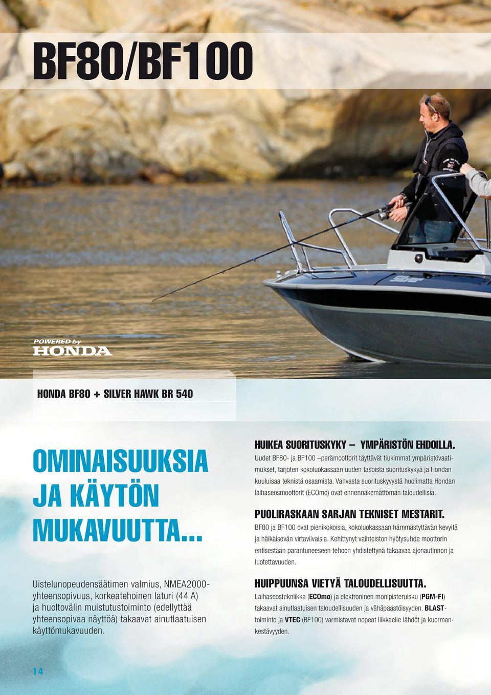 HUIKEA SUORITUSKYKY YMPÄRISTÖN EHDOILLA.