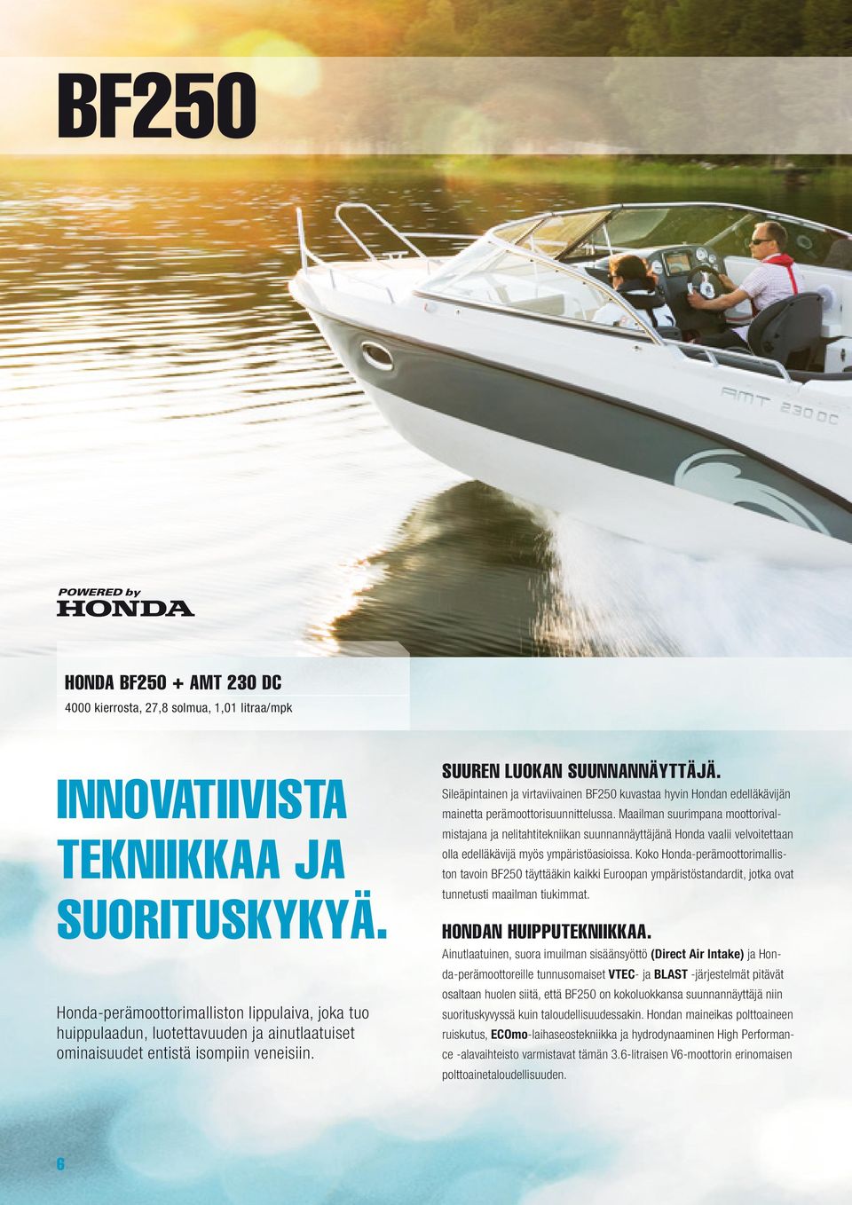 Sileäpintainen ja virtaviivainen BF250 kuvastaa hyvin Hondan edelläkävijän mainetta perämoottorisuunnittelussa.