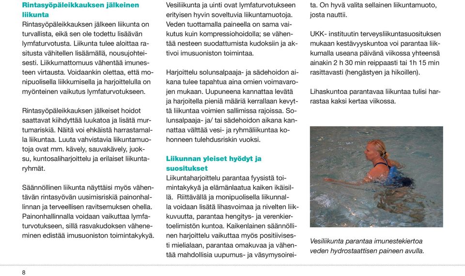 Voidaankin olettaa, että monipuolisella liikkumisella ja harjoittelulla on myönteinen vaikutus lymfaturvotukseen.