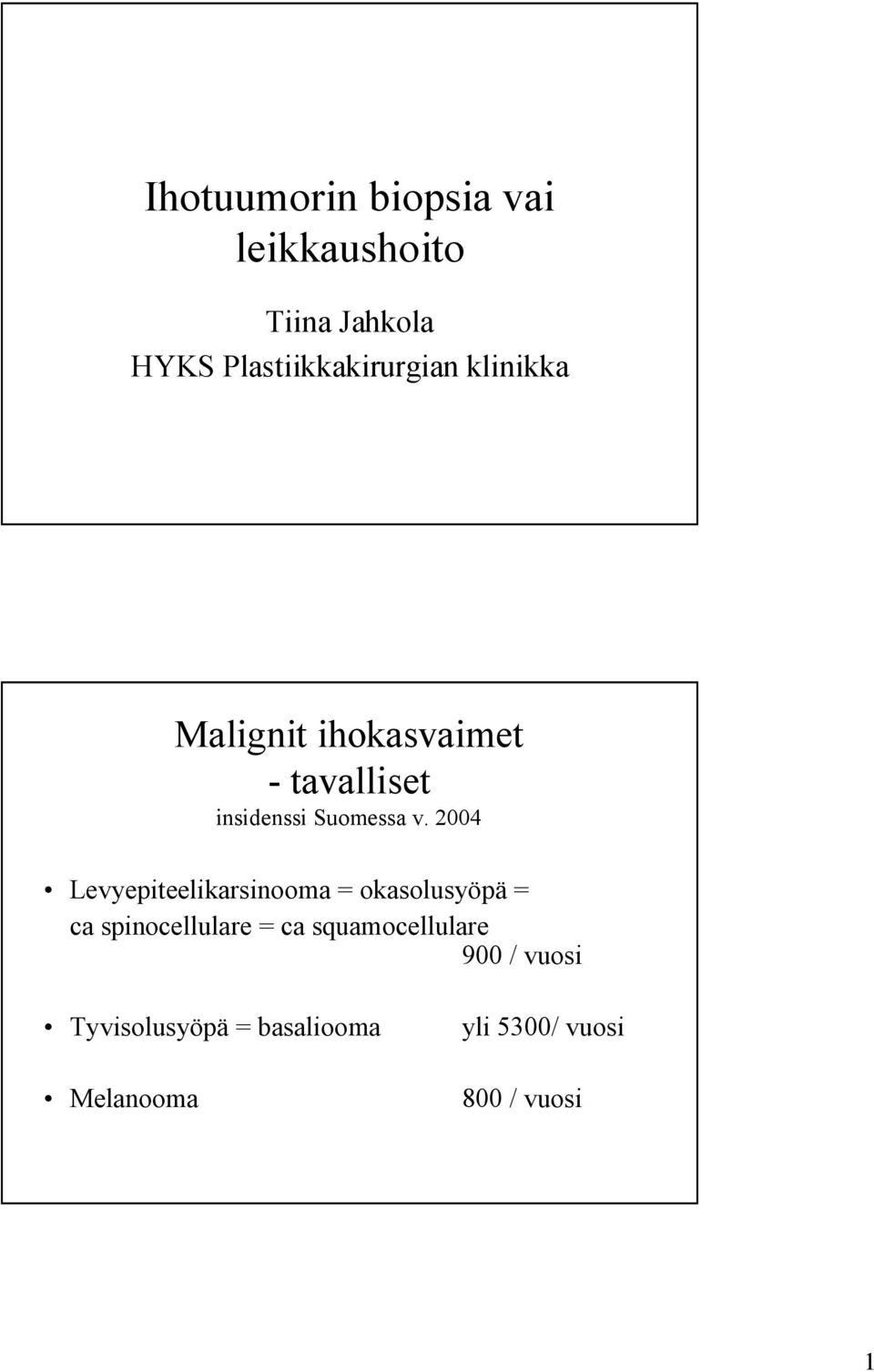 2004 Levyepiteelikarsinooma = okasolusyöpä = ca spinocellulare = ca