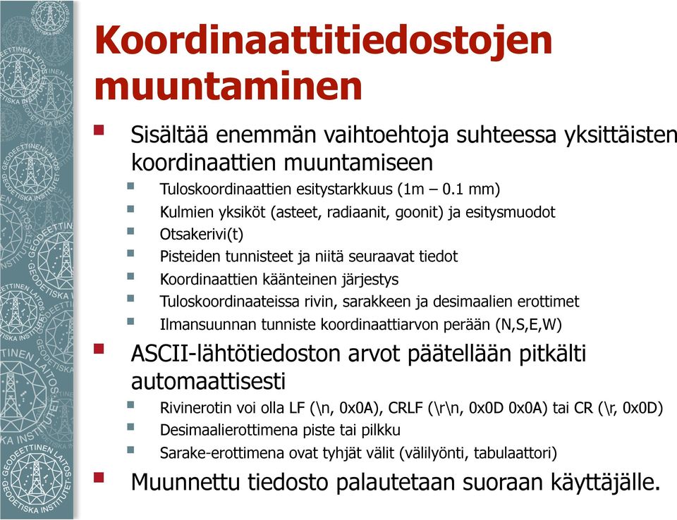 Tuloskoordinaateissa rivin, sarakkeen ja desimaalien erottimet Ilmansuunnan tunniste koordinaattiarvon perään (N,S,E,W) ASCII-lähtötiedoston arvot päätellään pitkälti automaattisesti