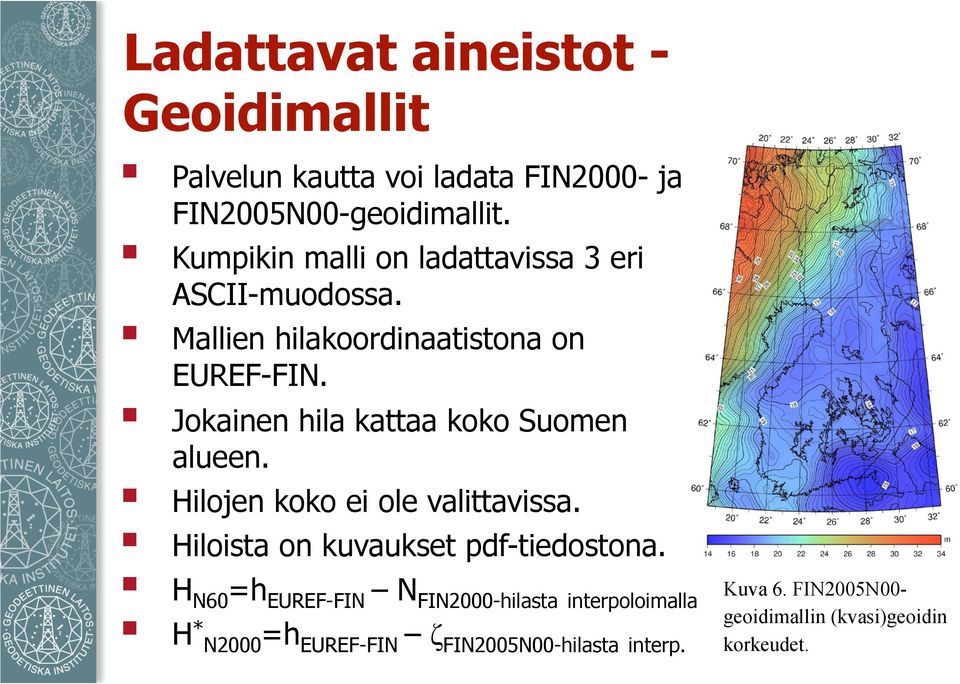 Jokainen hila kattaa koko Suomen alueen. Hilojen koko ei ole valittavissa. Hiloista on kuvaukset pdf-tiedostona.