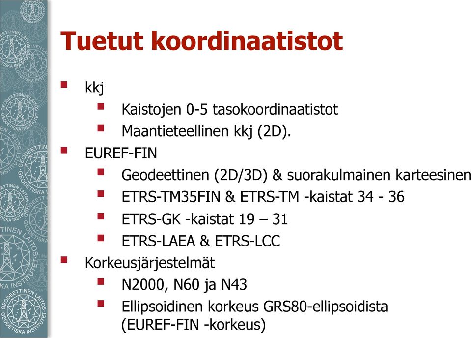 ETRS-TM -kaistat 34-36 ETRS-GK -kaistat 19 31 ETRS-LAEA & ETRS-LCC