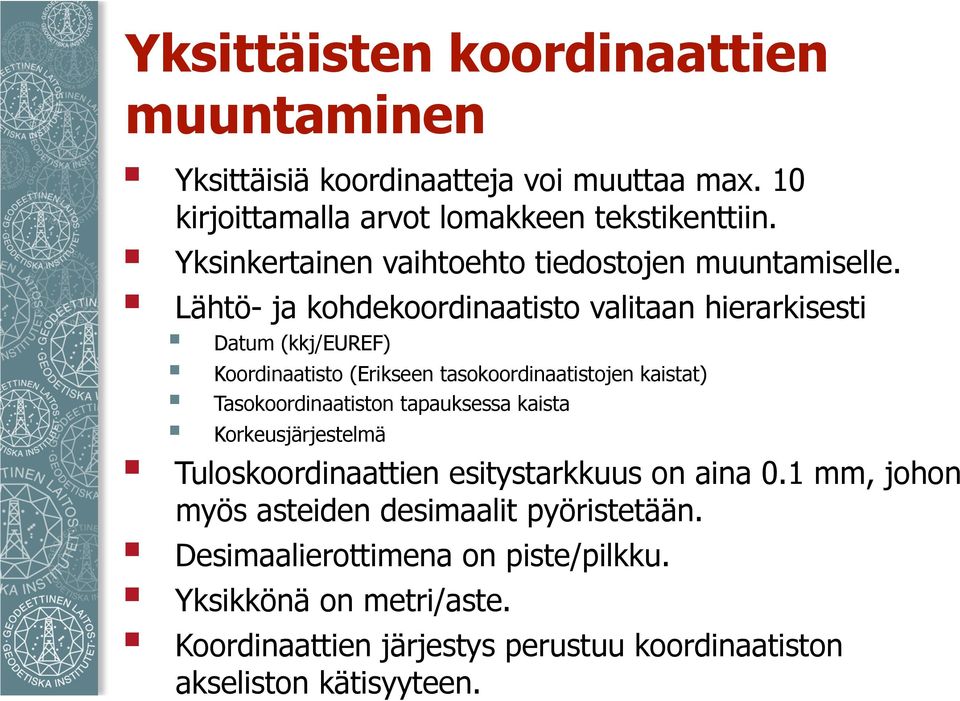 Lähtö- ja kohdekoordinaatisto valitaan hierarkisesti Datum (kkj/euref) Koordinaatisto (Erikseen tasokoordinaatistojen kaistat) Tasokoordinaatiston