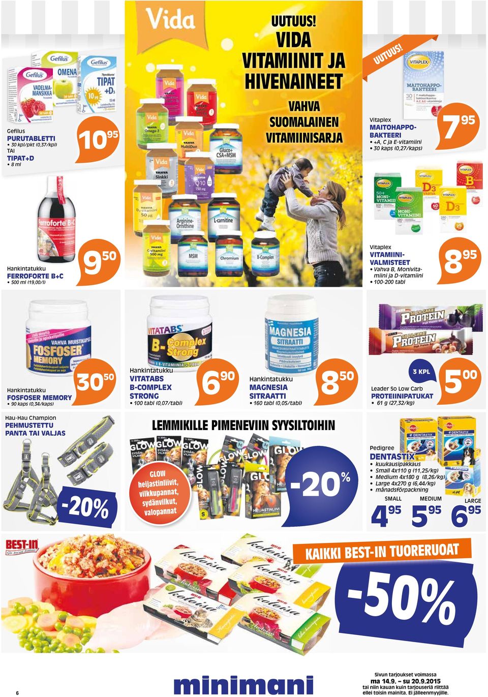 30 50 Hankintatukku VITATABS B-COMPLEX STRONG 1 tabl (0,07/tabl) 8 90 Hankintatukku MAGNESIA SITRAATTI 160 tabl (0,05/tabl) 50 3 KPL Leader So Low Carb PROTEIINIPATUKAT 61 g (27,32/kg) 5 Hau-Hau