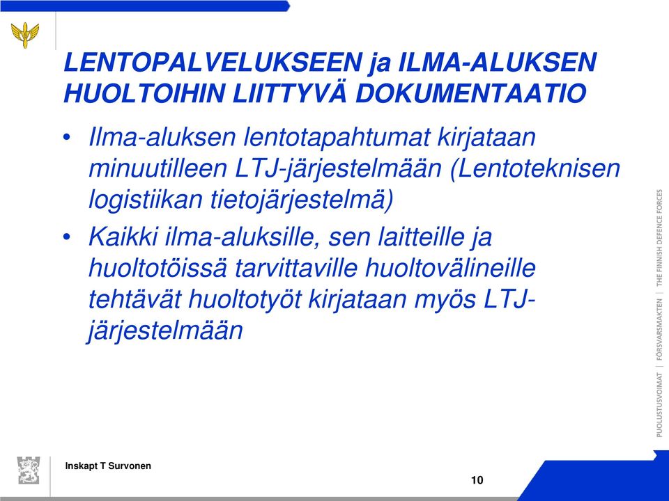 logistiikan tietojärjestelmä) Kaikki ilma-aluksille, sen laitteille ja