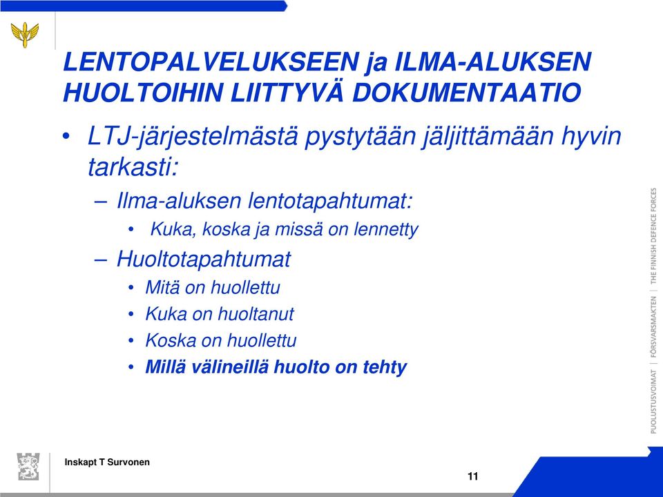 lentotapahtumat: Kuka, koska ja missä on lennetty Huoltotapahtumat Mitä