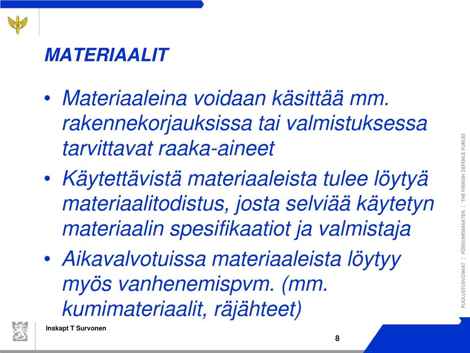 materiaaleista tulee löytyä materiaalitodistus, josta selviää käytetyn materiaalin