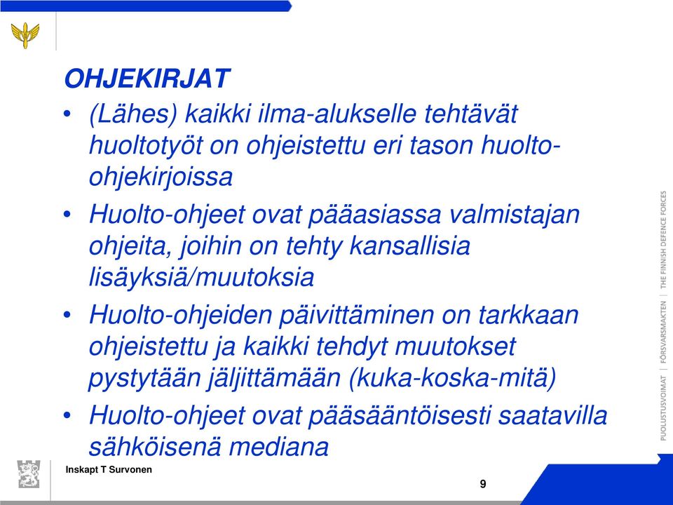 lisäyksiä/muutoksia Huolto-ohjeiden päivittäminen on tarkkaan ohjeistettu ja kaikki tehdyt