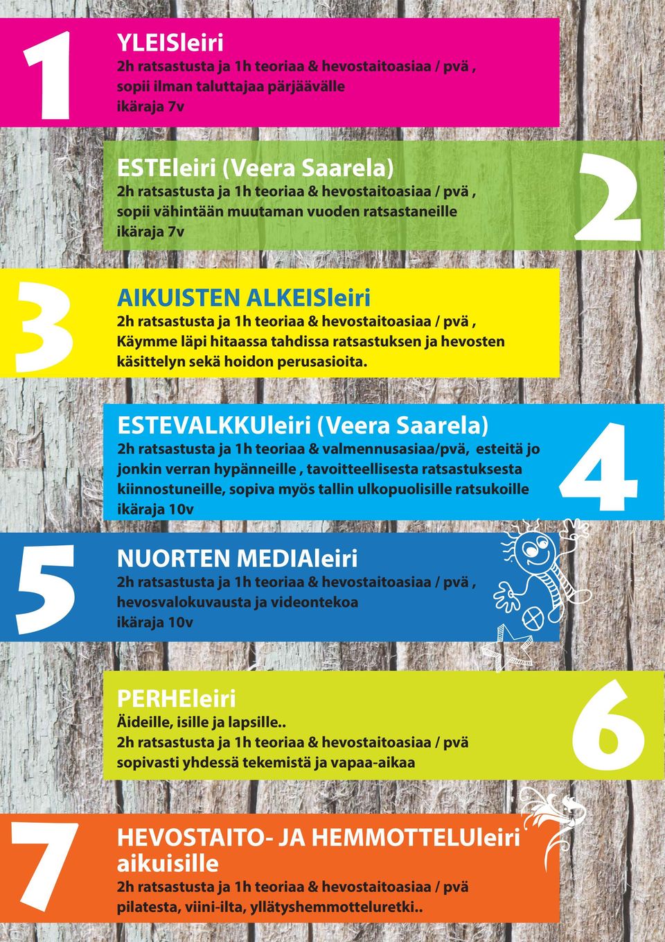 ESTEVALKKUleiri (Veera Saarela) 2h ratsastusta ja 1h teoriaa & valmennusasiaa/pvä, esteitä jo jonkin verran hypänneille, tavoitteellisesta ratsastuksesta kiinnostuneille, sopiva myös