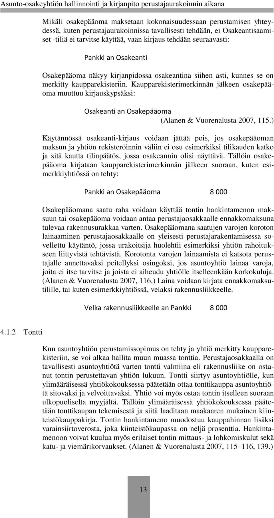 Kaupparekisterimerkinnän jälkeen osakepääoma muuttuu kirjauskypsäksi: Osakeanti an Osakepääoma (Alanen & Vuorenalusta 2007, 115.