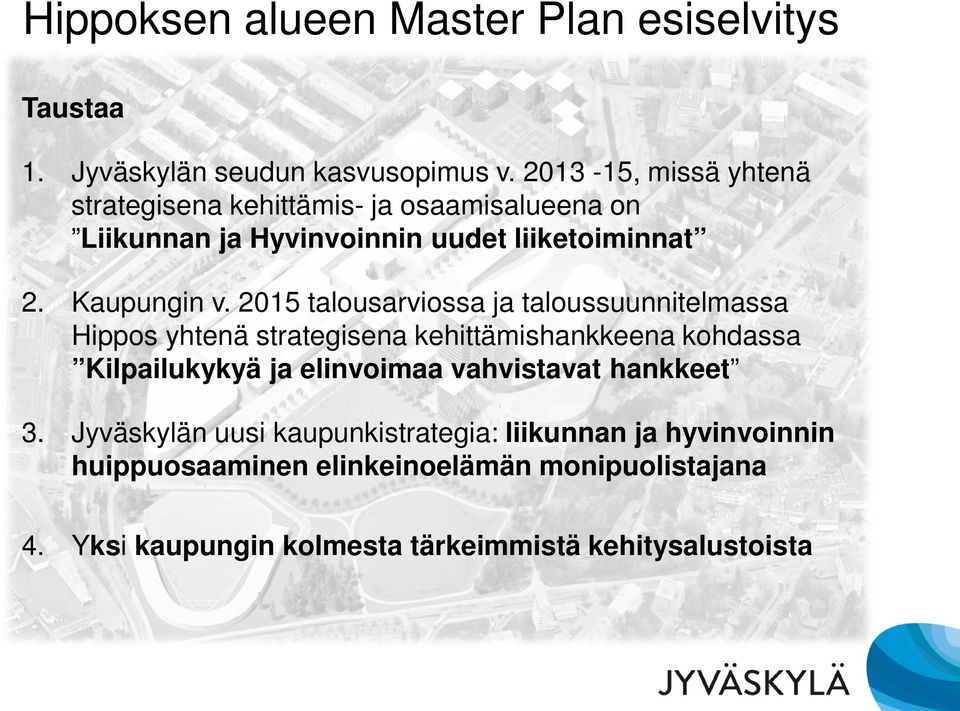 2015 talousarviossa ja taloussuunnitelmassa Hippos yhtenä strategisena kehittämishankkeena kohdassa Kilpailukykyä ja elinvoimaa