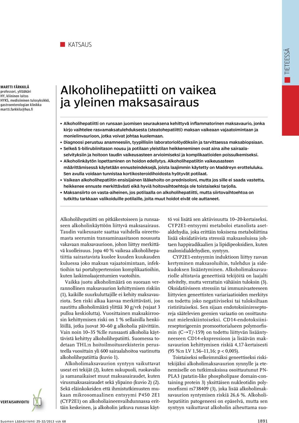 (steatohepatiitti) maksan vaikeaan vajaatoimintaan ja monielinvaurioon, jotka voivat johtaa kuolemaan.