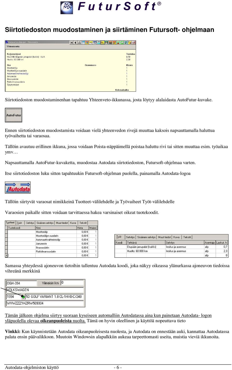 Tällöin avautuu erillinen ikkuna, jossa voidaan Poista-näppäimellä poistaa haluttu rivi tai sitten muuttaa esim.