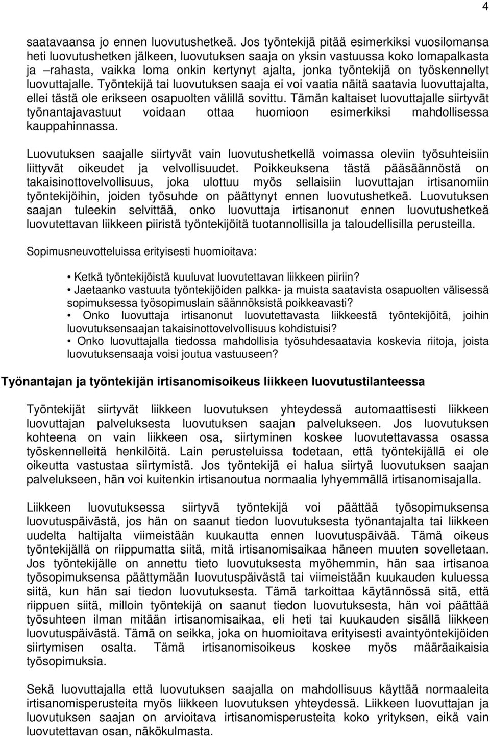 työskennellyt luovuttajalle. Työntekijä tai luovutuksen saaja ei voi vaatia näitä saatavia luovuttajalta, ellei tästä ole erikseen osapuolten välillä sovittu.