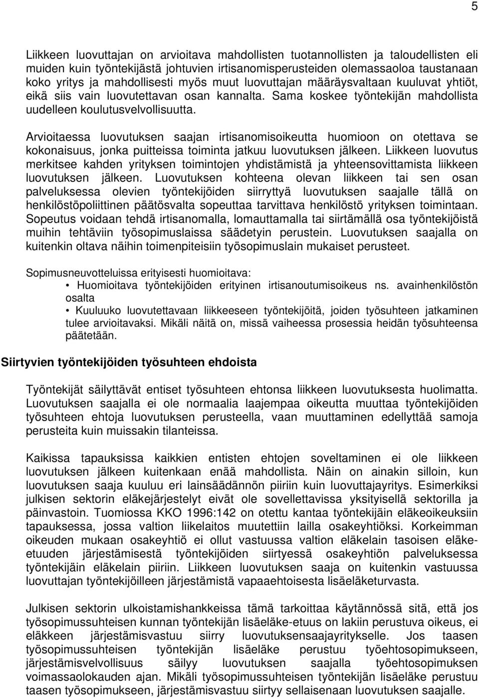 Arvioitaessa luovutuksen saajan irtisanomisoikeutta huomioon on otettava se kokonaisuus, jonka puitteissa toiminta jatkuu luovutuksen jälkeen.