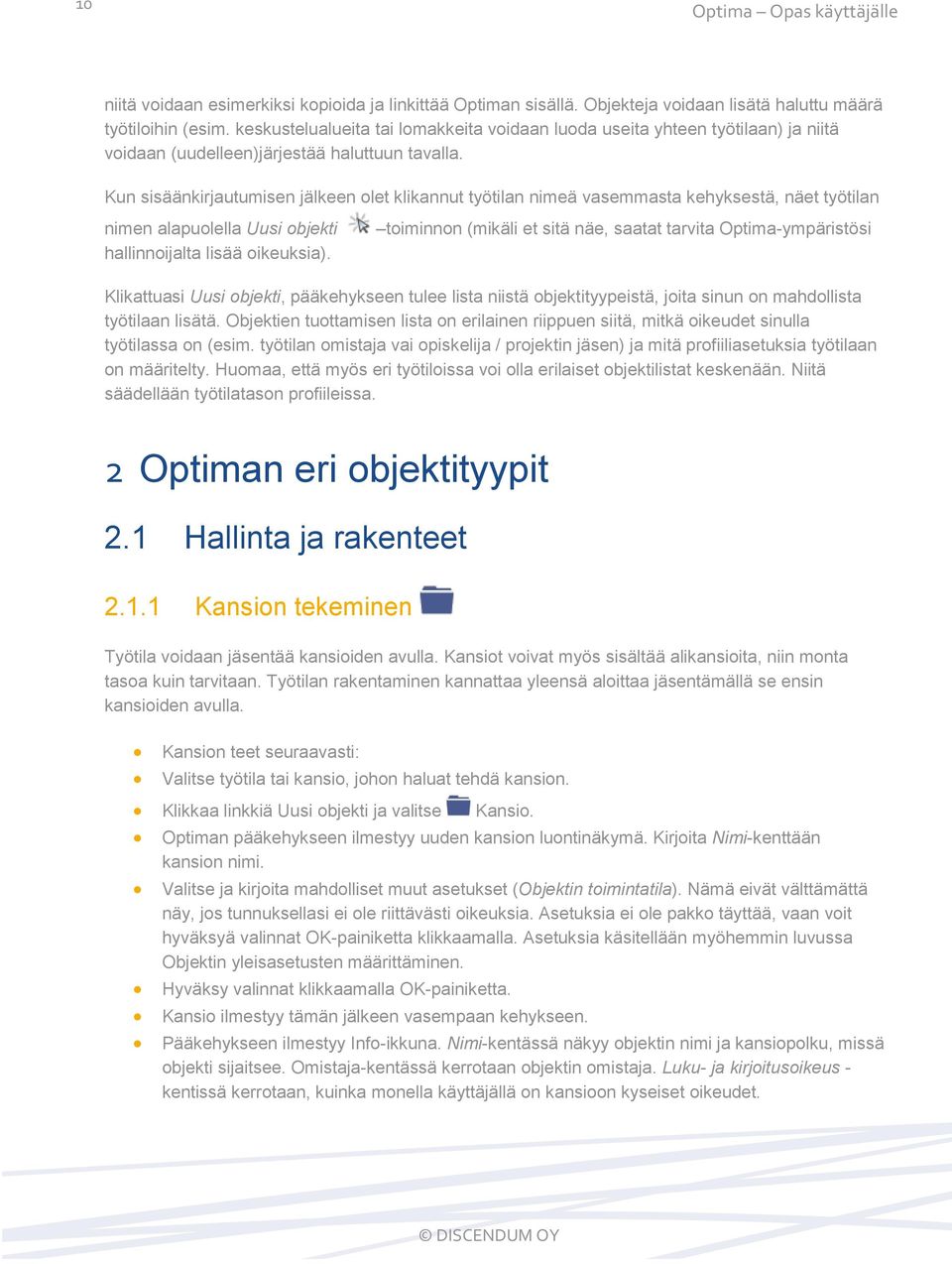 Kun sisäänkirjautumisen jälkeen olet klikannut työtilan nimeä vasemmasta kehyksestä, näet työtilan nimen alapuolella Uusi objekti hallinnoijalta lisää oikeuksia).