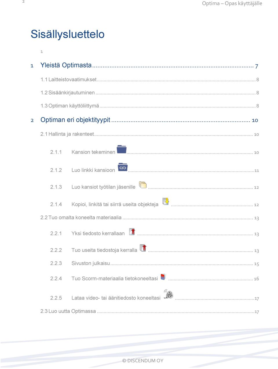 .. 12 2.1.4 Kopioi, linkitä tai siirrä useita objekteja... 12 2.2 Tuo omalta koneelta materiaalia... 13 2.2.1 Yksi tiedosto kerrallaan... 13 2.2.2 Tuo useita tiedostoja kerralla.