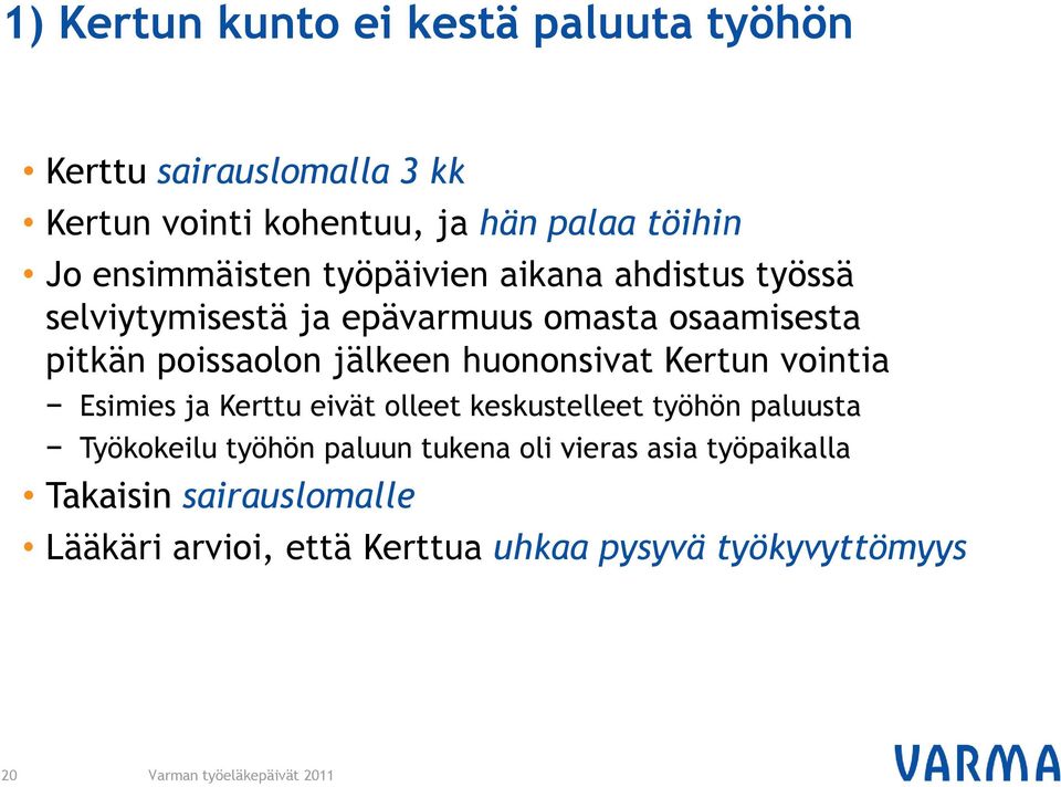 jälkeen huononsivat Kertun vointia Esimies ja Kerttu eivät olleet keskustelleet työhön paluusta Työkokeilu työhön