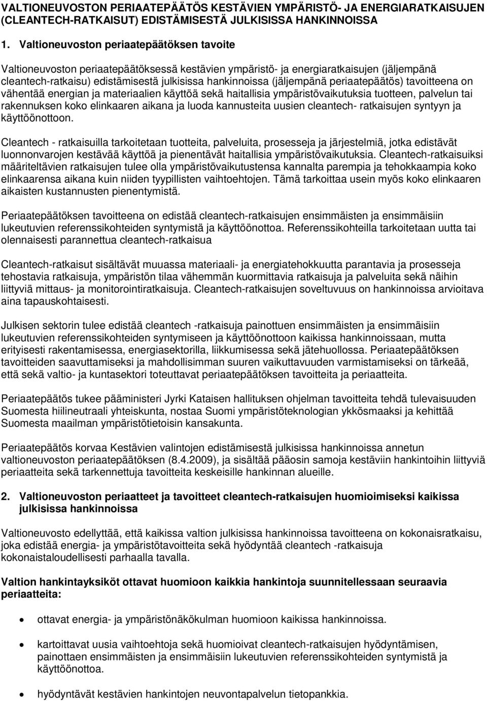 (jäljempänä periaatepäätös) tavoitteena on vähentää energian ja materiaalien käyttöä sekä haitallisia ympäristövaikutuksia tuotteen, palvelun tai rakennuksen koko elinkaaren aikana ja luoda