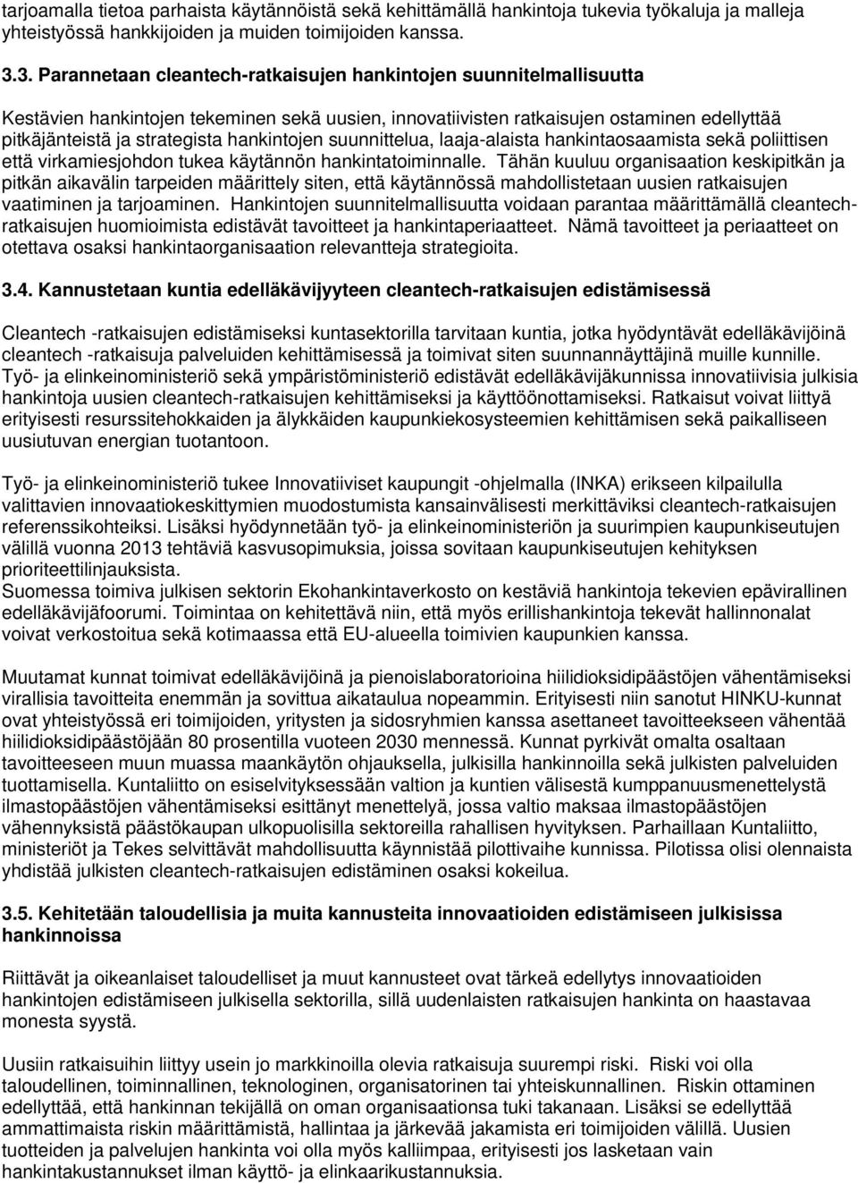 hankintojen suunnittelua, laaja-alaista hankintaosaamista sekä poliittisen että virkamiesjohdon tukea käytännön hankintatoiminnalle.