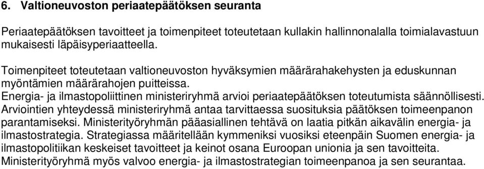 Energia- ja ilmastopoliittinen ministeriryhmä arvioi periaatepäätöksen toteutumista säännöllisesti.