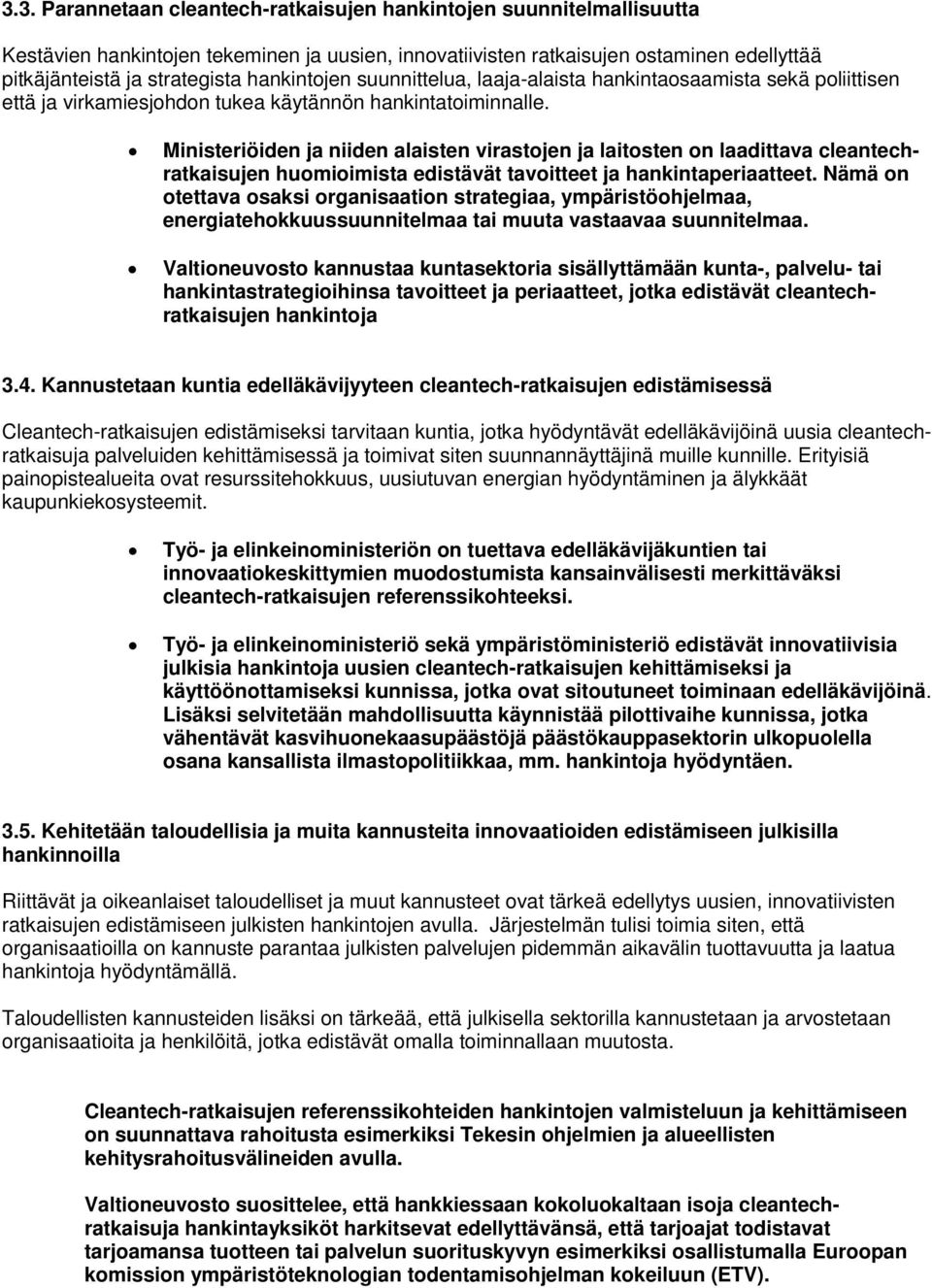 Ministeriöiden ja niiden alaisten virastojen ja laitosten on laadittava cleantechratkaisujen huomioimista edistävät tavoitteet ja hankintaperiaatteet.