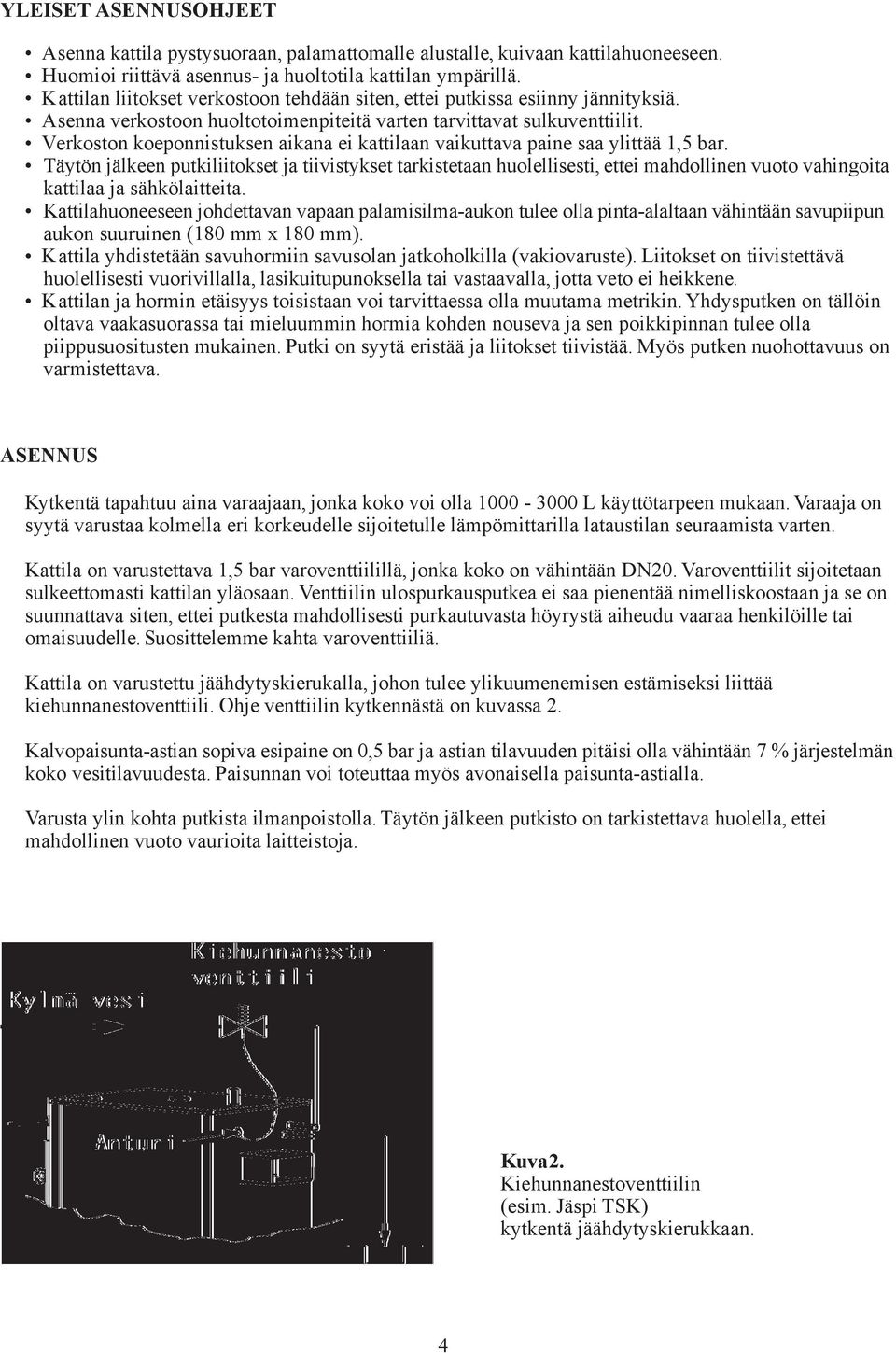 Verkoston koeponnistuksen aikana ei kattilaan vaikuttava paine saa ylittää 1,5 bar.