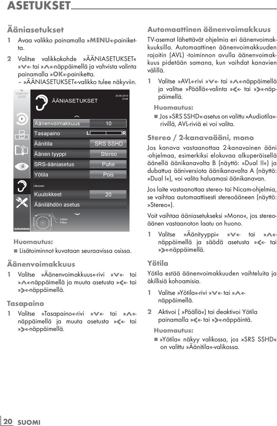 Äänenvoimakkuus 10 Tasapaino Äänitila Äänen tyyppi SRS-ääniasetus Yötila Ulkoinen Kuulokkeet ÄÄNIASETUKSET Äänilähdön asetus Loppu Paluu SRS SSHD Stereo Puhe Pois 20 20.09.