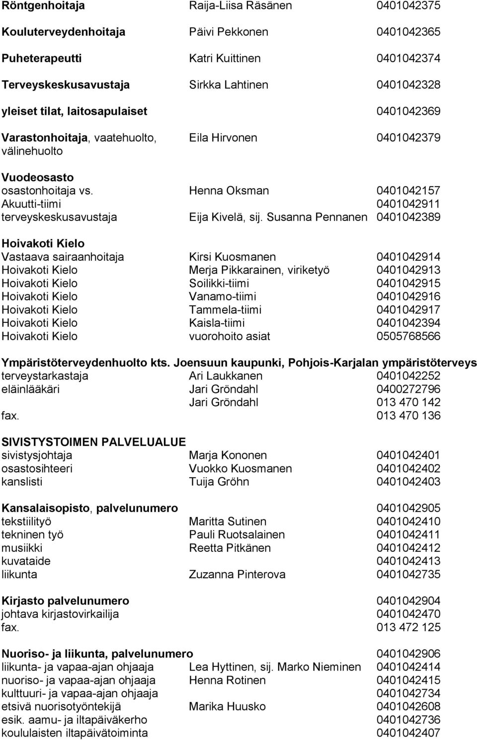 Henna Oksman 0401042157 Akuutti-tiimi 0401042911 terveyskeskusavustaja Eija Kivelä, sij.