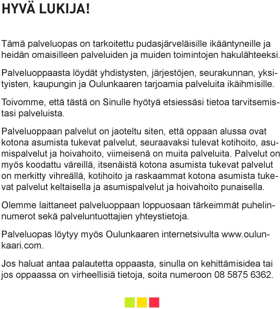 Toivomme, että tästä on Sinulle hyötyä etsiessäsi tietoa tarvitsemistasi palveluista.